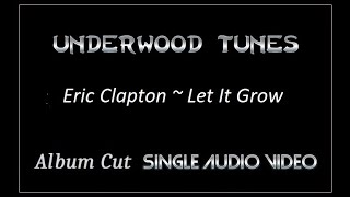 Eric Clapton  Let It Grow  1974  Single Audio Video [upl. by Jerad]