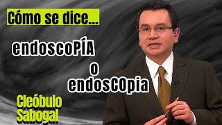 ¿Cómo se dice Endoscópia o endospía Acento en Pi o en Co Cleóbulo Sabogal nos los aclara [upl. by Humfrey861]