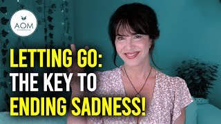 Letting Go The Gold Key to Ending Sadness amp Anger – This Will Change Your Life [upl. by Camile]