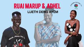 Ruai Marup amp Adhel Lueth Deng Ayëm [upl. by Peter]