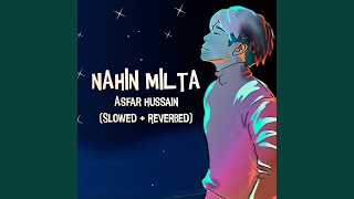 Nahin Milta Slowed  Reverb [upl. by Teyugn]