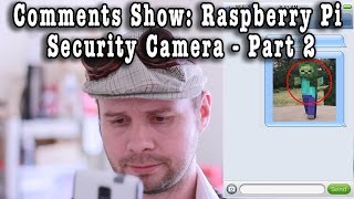 Comments Show Raspberry Pi Security Camera  Part 2 [upl. by Ecinrahs87]