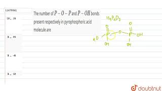 The number of POP and POH bonds present respectively in pyrophosphoric acid molecule are [upl. by Ymeraj]