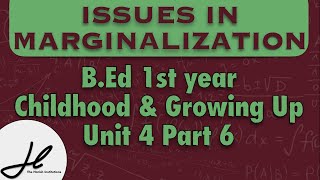 ISSUES IN MARGINALIZATION  Childhood and Growing Up Unit 4 Part 6 [upl. by Bores966]