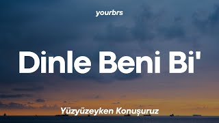 Yüzyüzeyken Konuşuruz  Dinle Beni Bi  Lyrics  Sözleri [upl. by Lisk]