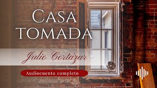 Casa tomada  Julio Cortázar  Audiocuento completo [upl. by Ahseiat639]