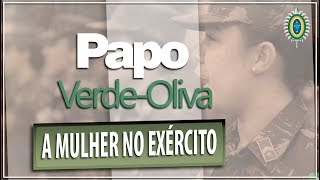 A mulher no Exército  Papo VerdeOliva [upl. by Anhoj887]