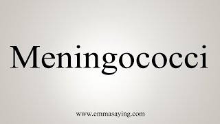 How To Say Meningococci [upl. by Kiryt]