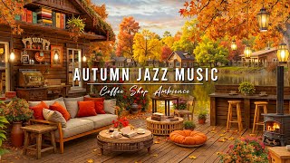 Cozy Autumn Porch Ambience with Jazz Relaxing Music 🍂 Smooth Jazz Music amp Fireplace Sounds for Work [upl. by Amada]