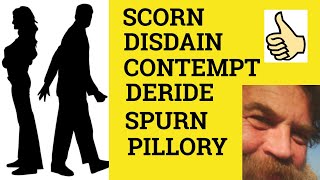 🔵Scorn Disdain Spurn Contempt Deride Pillory  Meaning Scorn Disdain Spurn Contempt Deride Pillory [upl. by Nnaesor425]