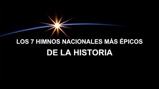 Los 7 himnos nacionales más épicos de la historia [upl. by Treb]