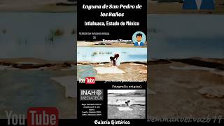 Laguna de San Pedro de los Baños  Galería Histórica ixtlahuaca mazahua historia recuerdos [upl. by Graf]