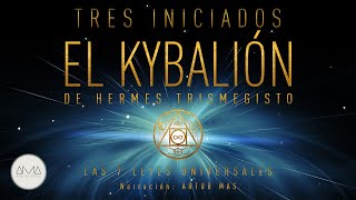 3 Iniciados  El Kybalión de Hermes Trismegisto Las 7 Leyes Universales Audiolibro en Español [upl. by Assenad]