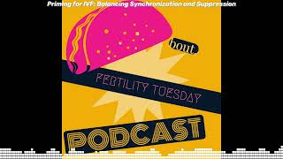 Priming for IVF Balancing Synchronization and Suppression  Taco Bout Fertility Tuesday  49 [upl. by Vergos]