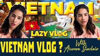 VIETNAM VLOG   AURORA SINCLAIR  TAMIL 😅🙈 [upl. by Vic]