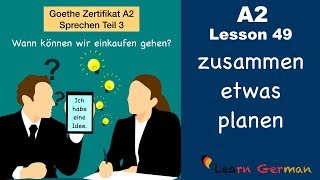 A2  Lesson 49  zusammen etwas planen  Goethe Zertifikat A2  German for beginners [upl. by Garwin]