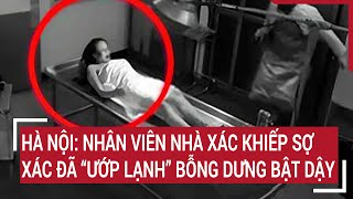 Hà Nội Nhân viên nhà xác khiếp sợ xác đã “ướp lạnh” bỗng dưng bật dậy [upl. by Lamiv988]