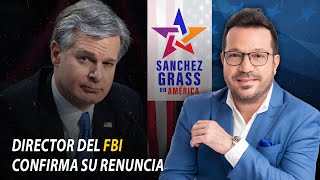 Director del FBI confirma su renuncia I Sánchez Grass en América [upl. by Aisan]