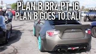 Plan B BRZ Pt 16  Plan B Goes To Cali [upl. by Camp]