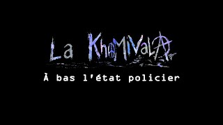 La KhoMiVaLA  A bas létat policier [upl. by Bibbye15]