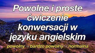 Powolne i proste ćwiczenie konwersacji w języku angielskim [upl. by Cassell]