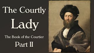 The Courtly Lady of the Renaissance Book of the Courtier Part 2 [upl. by Bevan]