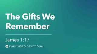 The Gifts We Remember  James 117  Our Daily Bread Video Devotional [upl. by High]