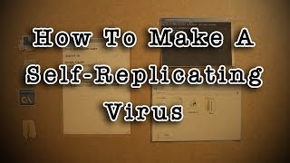 How To Make A SelfReplicating Virus [upl. by Shriner]