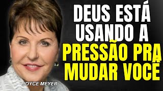 Deus está usando a PRESSÃO pra mudar VOCÊ   Joyce Meyer [upl. by Cusick]