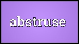 Abstruse Meaning [upl. by Nonnad]