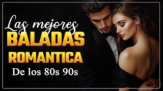 VIEJITAS PERO BUENAS ROMÁNTICAS DEL RECUERDO  LO MEJOR MÚSICA ROMÁNTICA DE TODOS LOS TIEMPOS 80 90 [upl. by Deeyn]