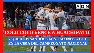 Colo Colo vence a Huachipato y queda pisándole los talones a la U en la cima del Campeonato Nacional [upl. by Ocirnor]