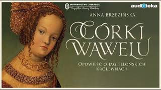 Córki Wawelu  audiobook  Anna Brzezińska czyta Weronika Nockowska [upl. by Ennavoj244]