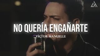 Víctor Manuelle  No Quería Engañarte Letra [upl. by Milano]