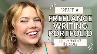 How to Create a Freelance Writer Portfolio With Absolutely Zero Experience [upl. by Debbra]