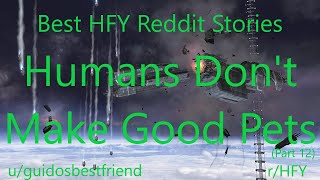 Best HFY Reddit Stories Humans Dont Make Good Pets Part 12 rHFY [upl. by Schulz669]