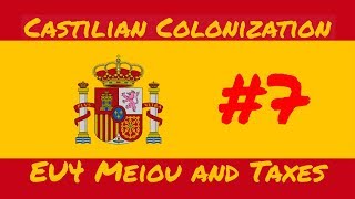 7 Castilian Colonization  Meiou and Taxes  Part 7 [upl. by Eulaliah]