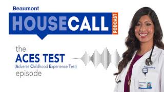 the ACES Test episode  Beaumont HouseCall Podcast [upl. by Retsel]