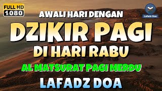 DZIKIR PAGI di HARI RABU PEMBUKA PINTU REZEKI  ZIKIR PEMBUKA PINTU REZEKI  Dzikir Mustajab Pagi [upl. by Fahey]