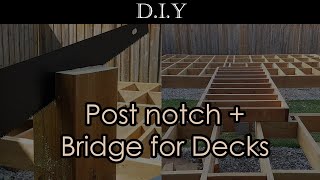 DIY Deck Part 6 3 ways to notch a 6x6 wood post and how to build a bridge for the decks [upl. by Arocat]