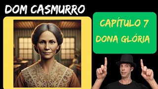 Dom Casmurro  Capítulo 7  Dona Glória Narrado [upl. by Quent191]