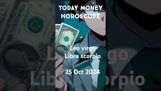 Today Money Horoscope for Leo Virgo Libra Scorpio 25 Oct 2024 [upl. by Sabir]