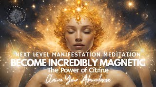 Next Level Manifestation Meditation 🧲⚡️ Become Incredibly Magnetic The Power of Citrine 💛 [upl. by Atiuqad]