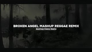 Broken Angel Mashup Reggae Remix  Bootleg Febry Remix  Sound Tik tok Terbaru [upl. by Bernette]