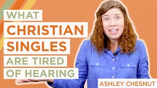 What Christian Singles Are Tired of Hearing  Ashley Chesnut [upl. by Oirevlis]