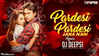 Pardesi Pardesi Remix  DJ Deepsi  Raja Hindustani  AamirKhan pardesi pardesi jana nahi dj song [upl. by Setsero]