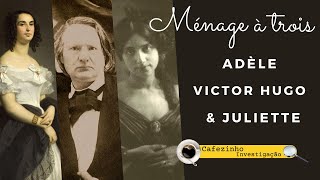 MÉNAGE à TROIS A VIDA ÍNTIMA DE ADÈLE FOUCHER VICTOR HUGO amp JULLIER DROUET [upl. by Haidadej]