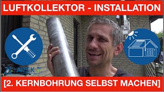 LUFTKOLLEKTORINSTALLATION  2 KERNBOHRUNG SELBST MACHEN [upl. by Sivehc846]