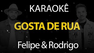 Gosta de Rua  Felipe amp Rodrigo Karaokê Version [upl. by Rafaello648]