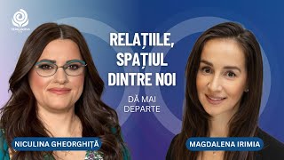 Relațiile spațiul dintre noi  Magdalena Irimia și Niculina Gheorghiță  Dă mai departe [upl. by Castor]